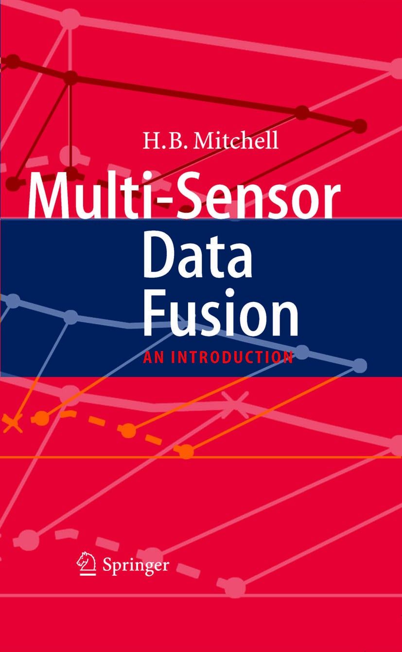 Titlebook: Multi-Sensor Data Fusion; An Introduction H.B. Mitchell Book 20071st edition Springer-Verlag Berlin Heidelberg 2007 Bayesian inference.Baye Titlebook: Multi-Sensor Data Fusion; An Introduction H.B. Mitchell Book 20071st edition Springer-Verlag Berlin Heidelberg 2007 Bayesian inference.Baye