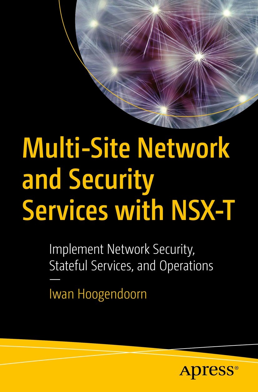 Titlebook: Multi-Site Network and Security Services with NSX-T; Implement Network Se Iwan Hoogendoorn Book 2021 Iwan Hoogendoorn 2021 VMware.NSX.NSX - Titlebook: Multi-Site Network and Security Services with NSX-T; Implement Network Se Iwan Hoogendoorn Book 2021 Iwan Hoogendoorn 2021 VMware.NSX.NSX -