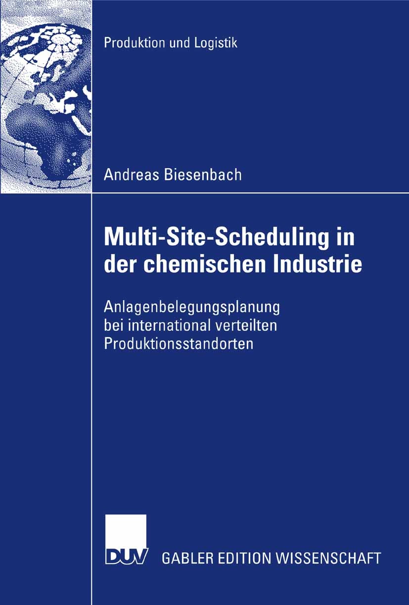 Titlebook: Multi-Site-Scheduling in der chemischen Industrie; Anlagenbelegungsplan Andreas Biesenbach Book 2007 Gabler Verlag | Springer Fachmedien Wi Titlebook: Multi-Site-Scheduling in der chemischen Industrie; Anlagenbelegungsplan Andreas Biesenbach Book 2007 Gabler Verlag | Springer Fachmedien Wi