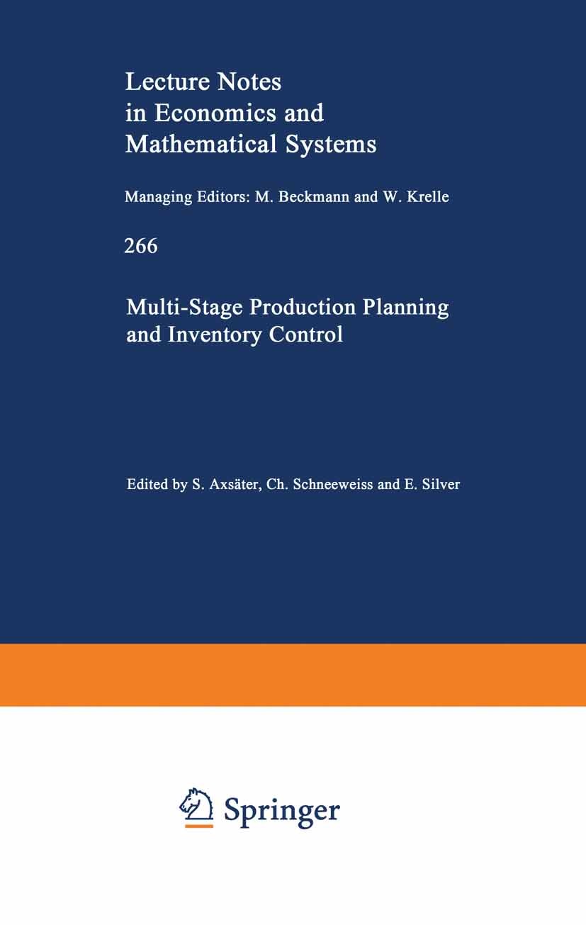 Titlebook: Multi-Stage Production Planning and Inventory Control; Sven Axsäter,Christoph Schneeweiss,Edward Silver Conference proceedings 1986 Spring Titlebook: Multi-Stage Production Planning and Inventory Control; Sven Axsäter,Christoph Schneeweiss,Edward Silver Conference proceedings 1986 Spring