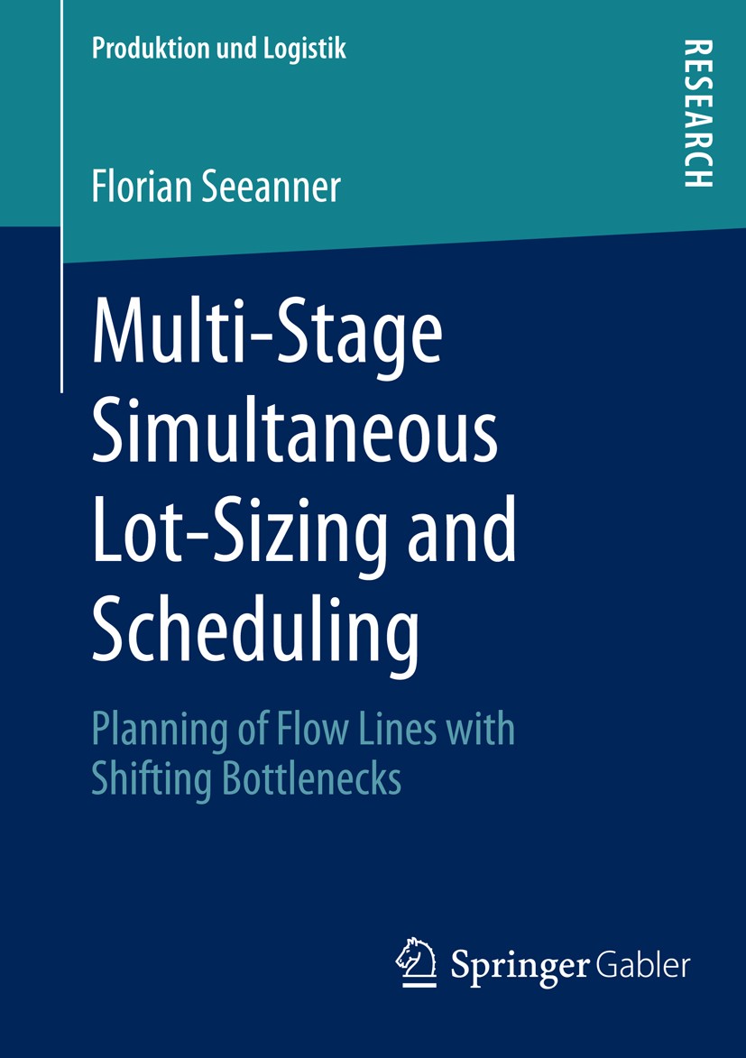 Titlebook: Multi-Stage Simultaneous Lot-Sizing and Scheduling; Planning of Flow Lin Florian Seeanner Book 2013 Springer Fachmedien Wiesbaden 2013 Titlebook: Multi-Stage Simultaneous Lot-Sizing and Scheduling; Planning of Flow Lin Florian Seeanner Book 2013 Springer Fachmedien Wiesbaden 2013