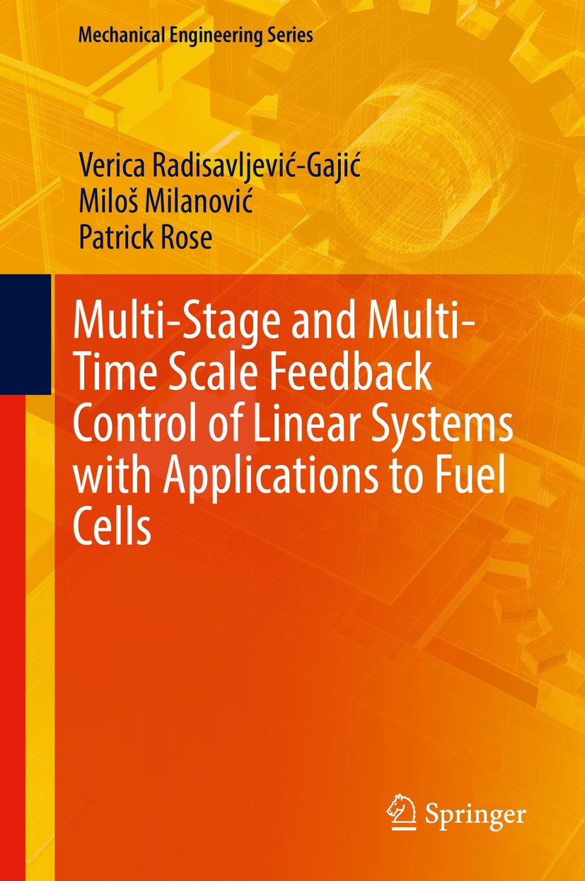 Titlebook: Multi-Stage and Multi-Time Scale Feedback Control of Linear Systems with Applications to Fuel Cells; Verica Radisavljević-Gajić,Miloš Mila Titlebook: Multi-Stage and Multi-Time Scale Feedback Control of Linear Systems with Applications to Fuel Cells; Verica Radisavljević-Gajić,Miloš Mila