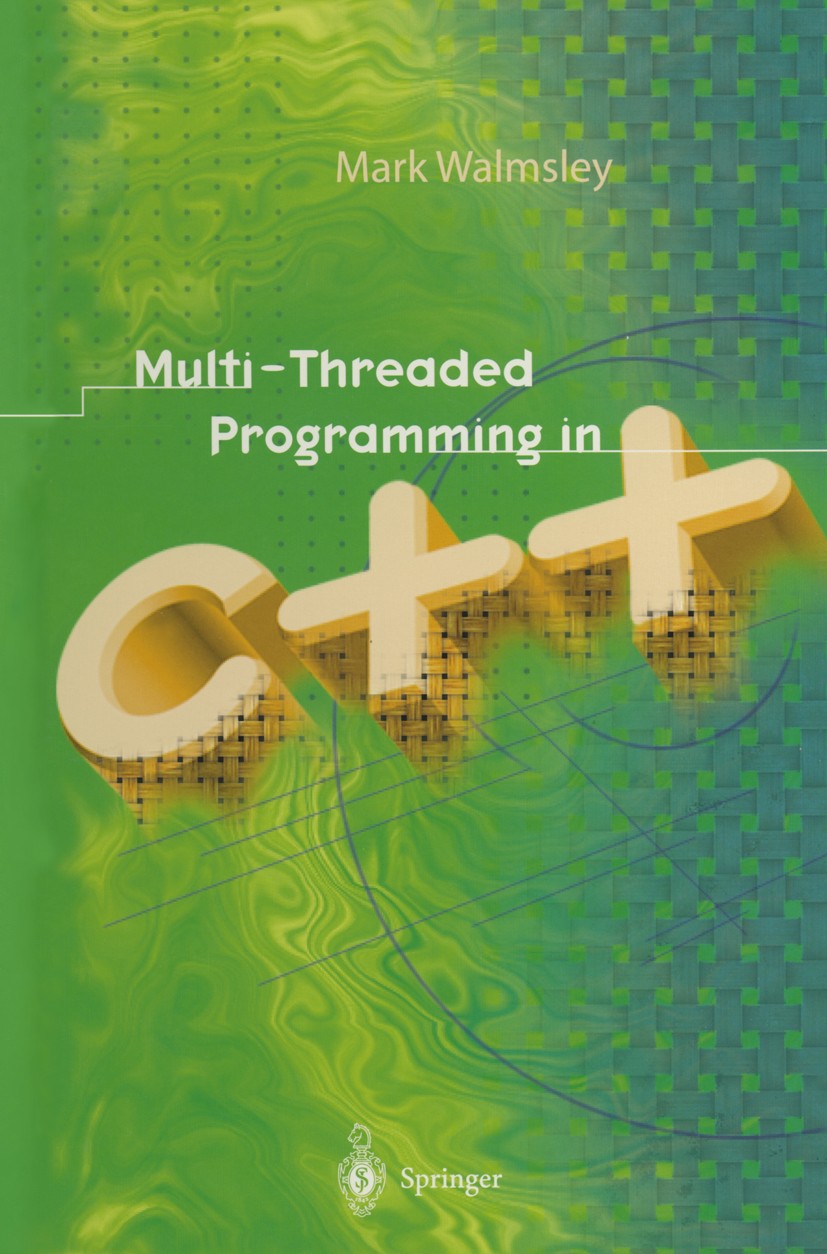 Titlebook: Multi-Threaded Programming in C++; Mark Walmsley Textbook 2000 Springer-Verlag London Limited 2000 C++ programming language.PostScript.Sch Titlebook: Multi-Threaded Programming in C++; Mark Walmsley Textbook 2000 Springer-Verlag London Limited 2000 C++ programming language.PostScript.Sch