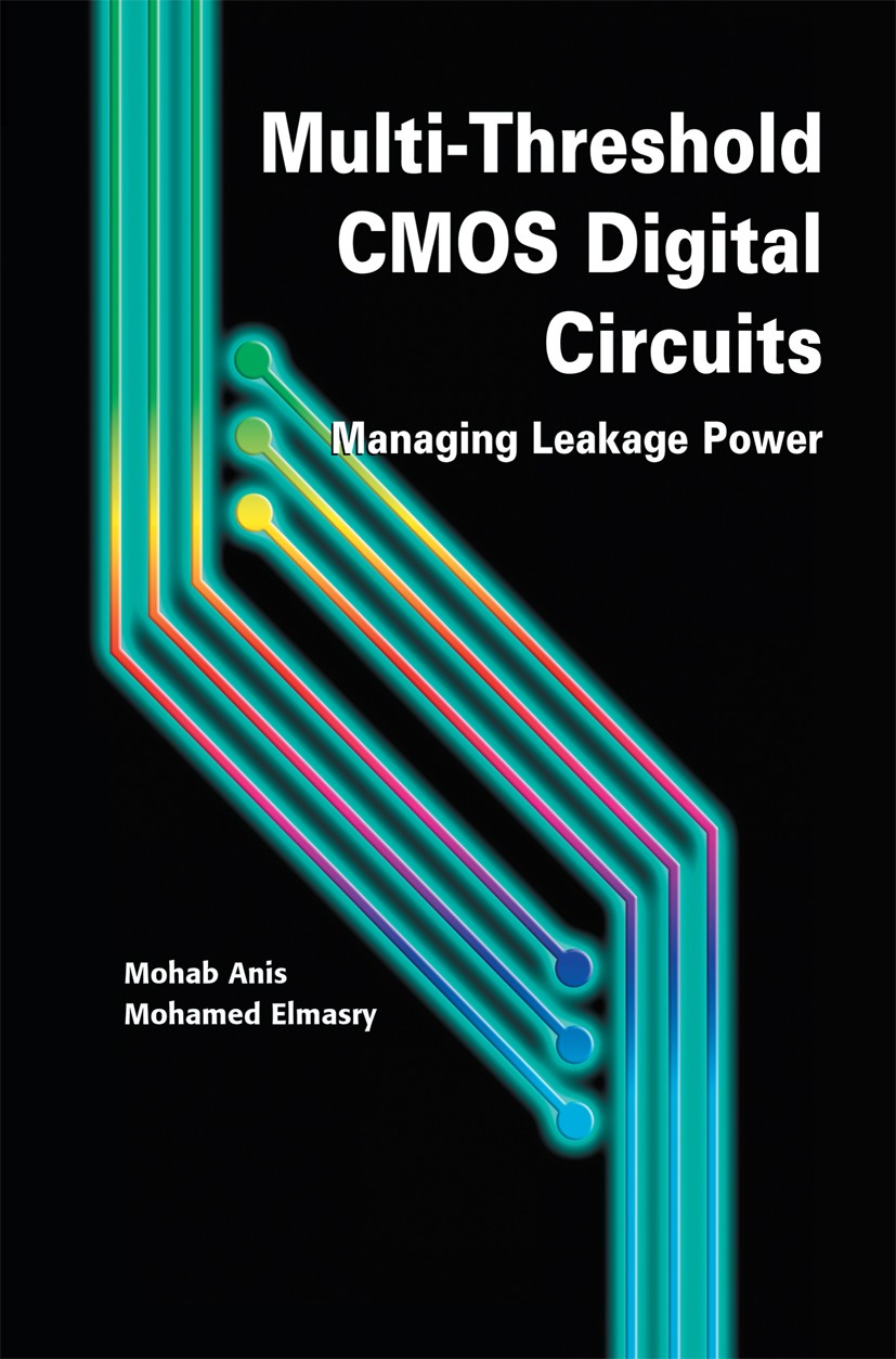 Titlebook: Multi-Threshold CMOS Digital Circuits; Managing Leakage Pow Mohab Anis,Mohamed Elmasry Book 2003 Kluwer Academic Publishers 2003 CMOS.Multi Titlebook: Multi-Threshold CMOS Digital Circuits; Managing Leakage Pow Mohab Anis,Mohamed Elmasry Book 2003 Kluwer Academic Publishers 2003 CMOS.Multi