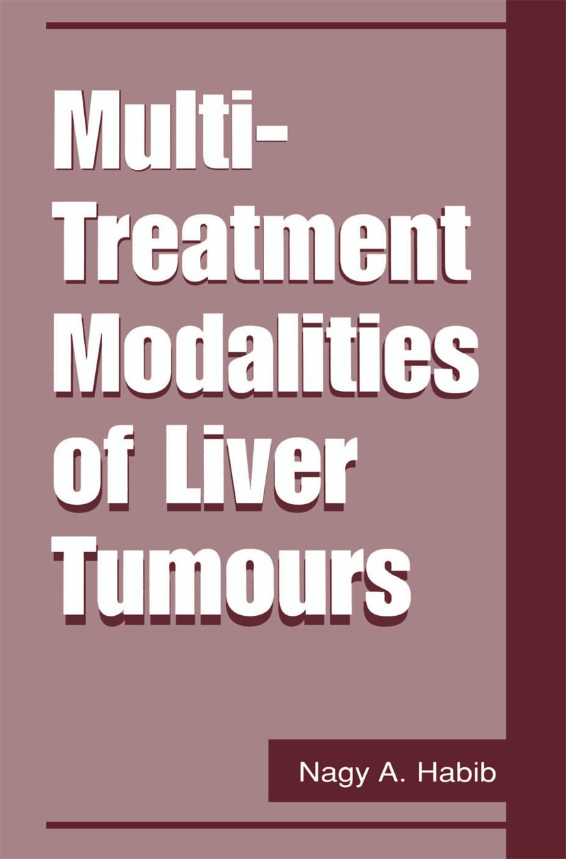 Titlebook: Multi-Treatment Modalities of Liver Tumours; Nagy A. Habib (Faculty of Medicine) Book 2002 Kluwer Academic/Plenum Publishers, New York 200 Titlebook: Multi-Treatment Modalities of Liver Tumours; Nagy A. Habib (Faculty of Medicine) Book 2002 Kluwer Academic/Plenum Publishers, New York 200