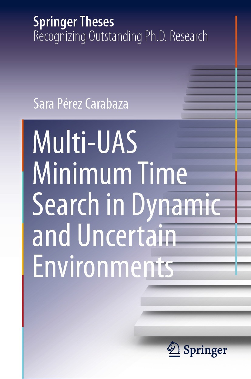 Titlebook: Multi-UAS Minimum Time Search in Dynamic and Uncertain Environments; Sara Pérez Carabaza Book 2021 The Editor(s) (if applicable) and The A Titlebook: Multi-UAS Minimum Time Search in Dynamic and Uncertain Environments; Sara Pérez Carabaza Book 2021 The Editor(s) (if applicable) and The A