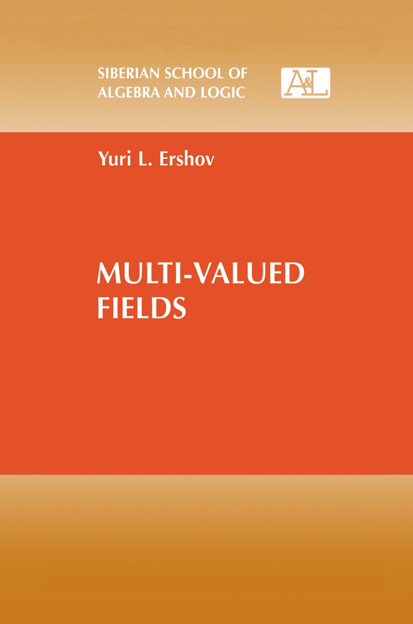 Titlebook: Multi-Valued Fields; Yuri L. Ershov Book 2001 Springer Science+Business Media New York 2001 Equivalence.addition.algebra.calculus.field Titlebook: Multi-Valued Fields; Yuri L. Ershov Book 2001 Springer Science+Business Media New York 2001 Equivalence.addition.algebra.calculus.field