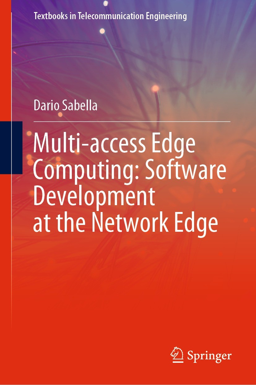 Titlebook: Multi-access Edge Computing: Software Development at the Network Edge; Dario Sabella Textbook 2021 The Editor(s) (if applicable) and The A Titlebook: Multi-access Edge Computing: Software Development at the Network Edge; Dario Sabella Textbook 2021 The Editor(s) (if applicable) and The A
