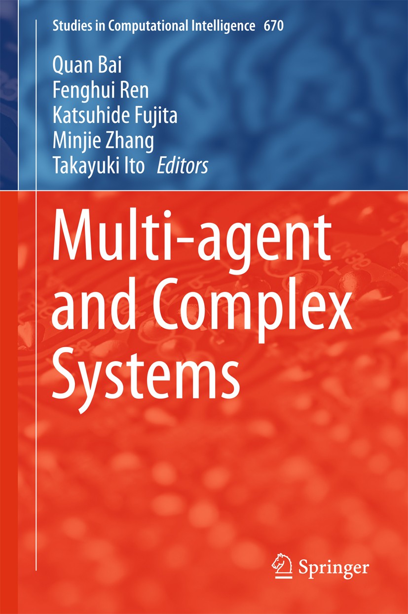 Titlebook: Multi-agent and Complex Systems; Quan Bai,Fenghui Ren,Takayuki Ito Conference proceedings 2017 Springer Science+Business Media Singapore 2 Titlebook: Multi-agent and Complex Systems; Quan Bai,Fenghui Ren,Takayuki Ito Conference proceedings 2017 Springer Science+Business Media Singapore 2