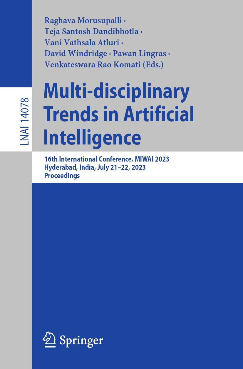 Titlebook: Multi-disciplinary Trends in Artificial Intelligence; 16th International C Raghava Morusupalli,Teja Santosh Dandibhotla,Venka Conference pr Titlebook: Multi-disciplinary Trends in Artificial Intelligence; 16th International C Raghava Morusupalli,Teja Santosh Dandibhotla,Venka Conference pr