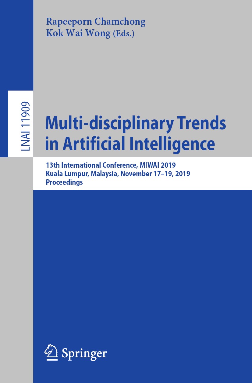 Titlebook: Multi-disciplinary Trends in Artificial Intelligence; 13th International C Rapeeporn Chamchong,Kok Wai Wong Conference proceedings 2019 Spr Titlebook: Multi-disciplinary Trends in Artificial Intelligence; 13th International C Rapeeporn Chamchong,Kok Wai Wong Conference proceedings 2019 Spr