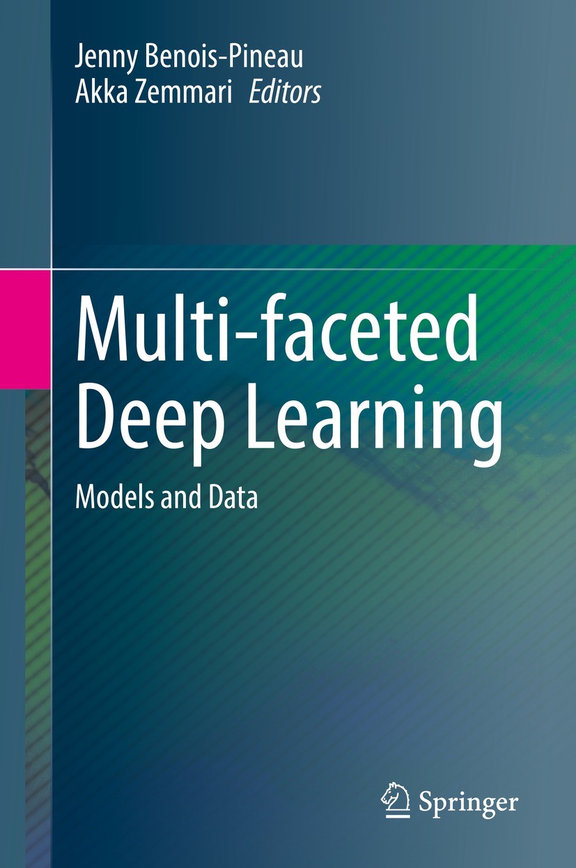 Titlebook: Multi-faceted Deep Learning; Models and Data Jenny Benois-Pineau,Akka Zemmari Book 2021 Springer Nature Switzerland AG 2021 Artificial Inte Titlebook: Multi-faceted Deep Learning; Models and Data Jenny Benois-Pineau,Akka Zemmari Book 2021 Springer Nature Switzerland AG 2021 Artificial Inte