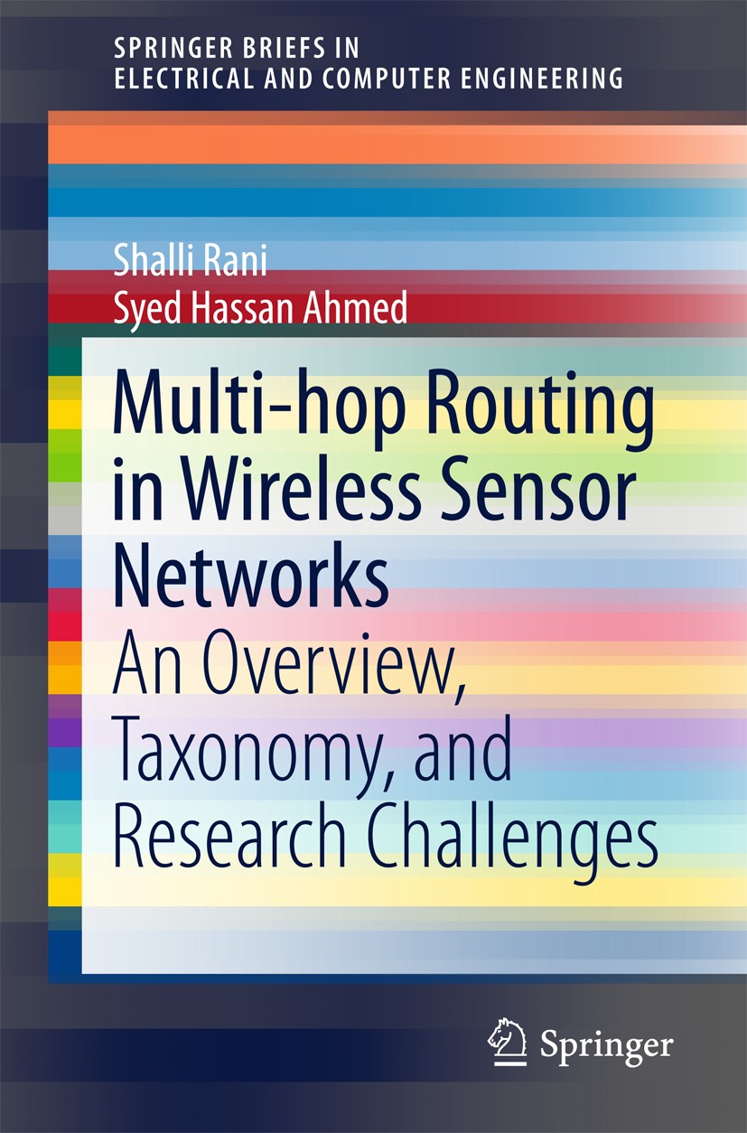 Titlebook: Multi-hop Routing in Wireless Sensor Networks; An Overview, Taxonom Shalli Rani,Syed Hassan Ahmed Book 2016 The Author(s) 2016 Energy Effic Titlebook: Multi-hop Routing in Wireless Sensor Networks; An Overview, Taxonom Shalli Rani,Syed Hassan Ahmed Book 2016 The Author(s) 2016 Energy Effic