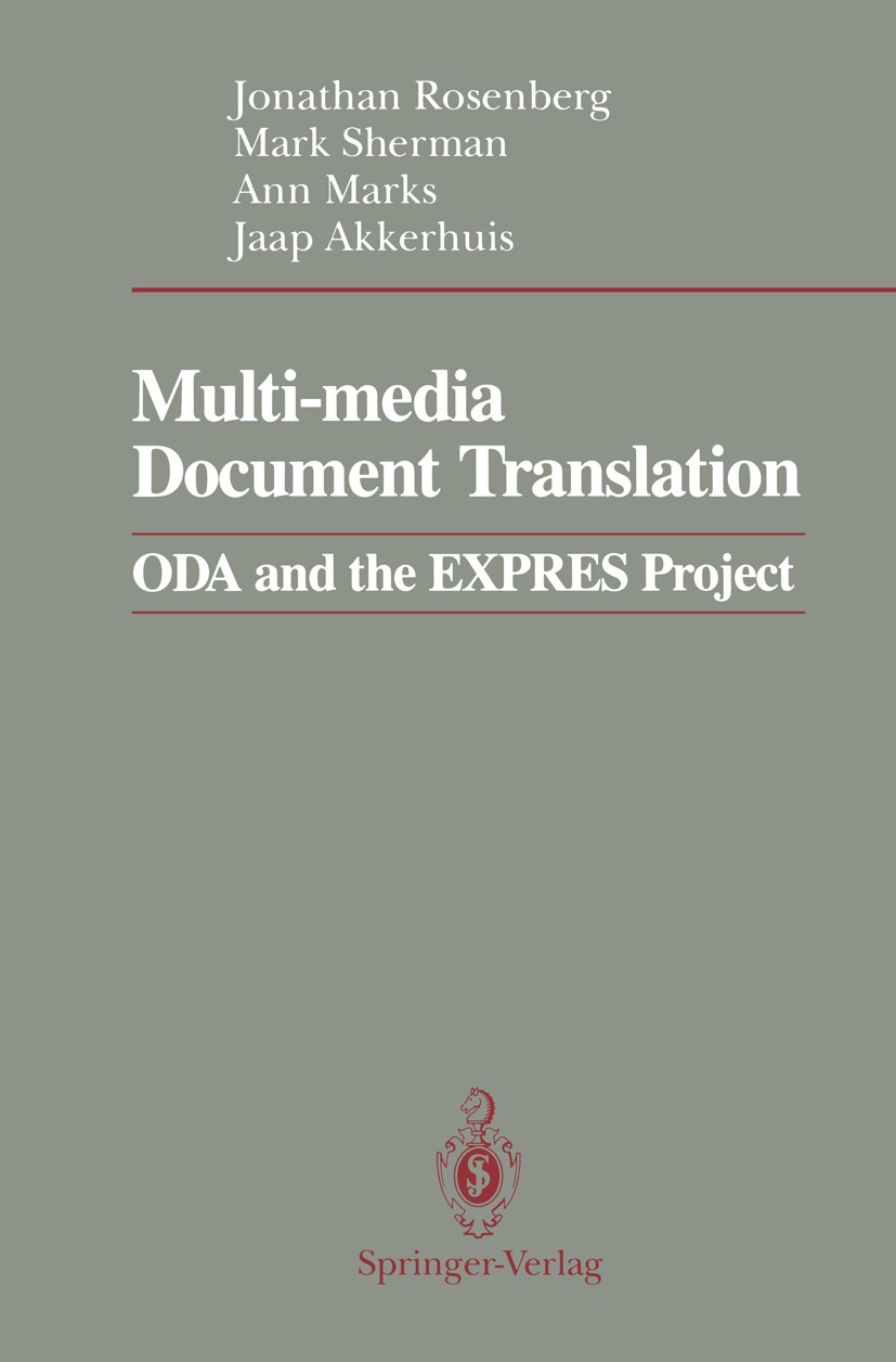 Titlebook: Multi-media Document Translation; ODA and the EXPRES P Jonathan Rosenberg,Mark Sherman,Jaap Akkerhuis Book 1991 Springer-Verlag New York In Titlebook: Multi-media Document Translation; ODA and the EXPRES P Jonathan Rosenberg,Mark Sherman,Jaap Akkerhuis Book 1991 Springer-Verlag New York In