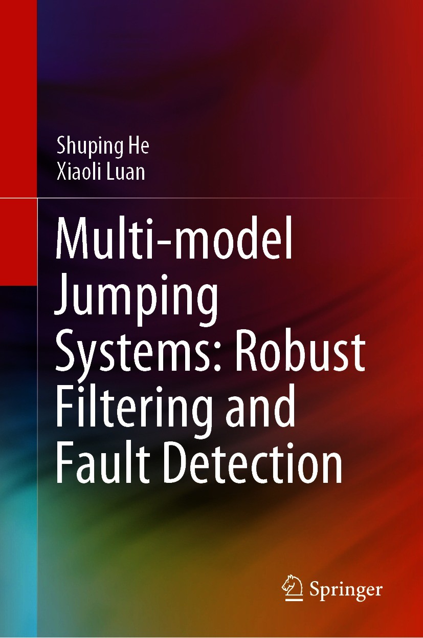 Titlebook: Multi-model Jumping Systems: Robust Filtering and Fault Detection; Shuping He,Xiaoli Luan Book 2021 The Editor(s) (if applicable) and The Titlebook: Multi-model Jumping Systems: Robust Filtering and Fault Detection; Shuping He,Xiaoli Luan Book 2021 The Editor(s) (if applicable) and The