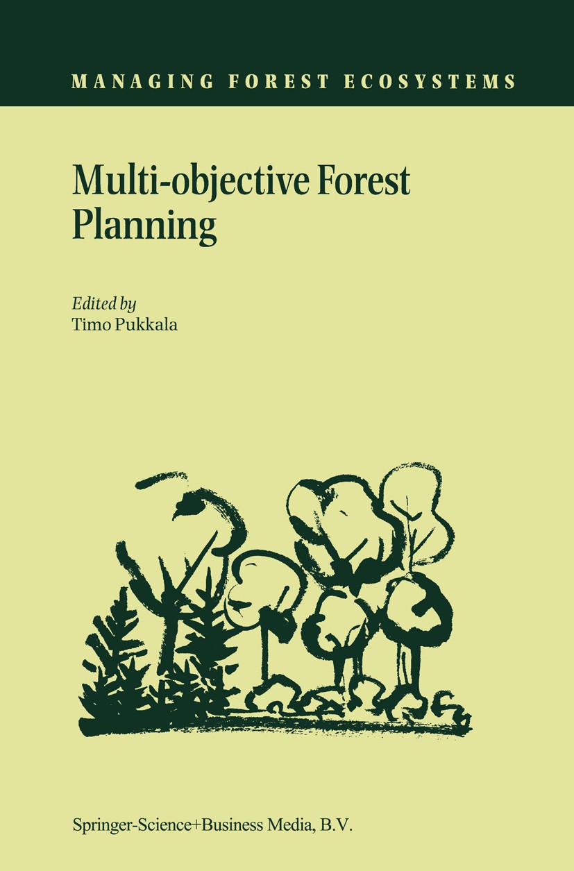 Titlebook: Multi-objective Forest Planning; Timo Pukkala Book 2002 Springer Science+Business Media Dordrecht 2002 Forestry.forest.optimization.produc Titlebook: Multi-objective Forest Planning; Timo Pukkala Book 2002 Springer Science+Business Media Dordrecht 2002 Forestry.forest.optimization.produc