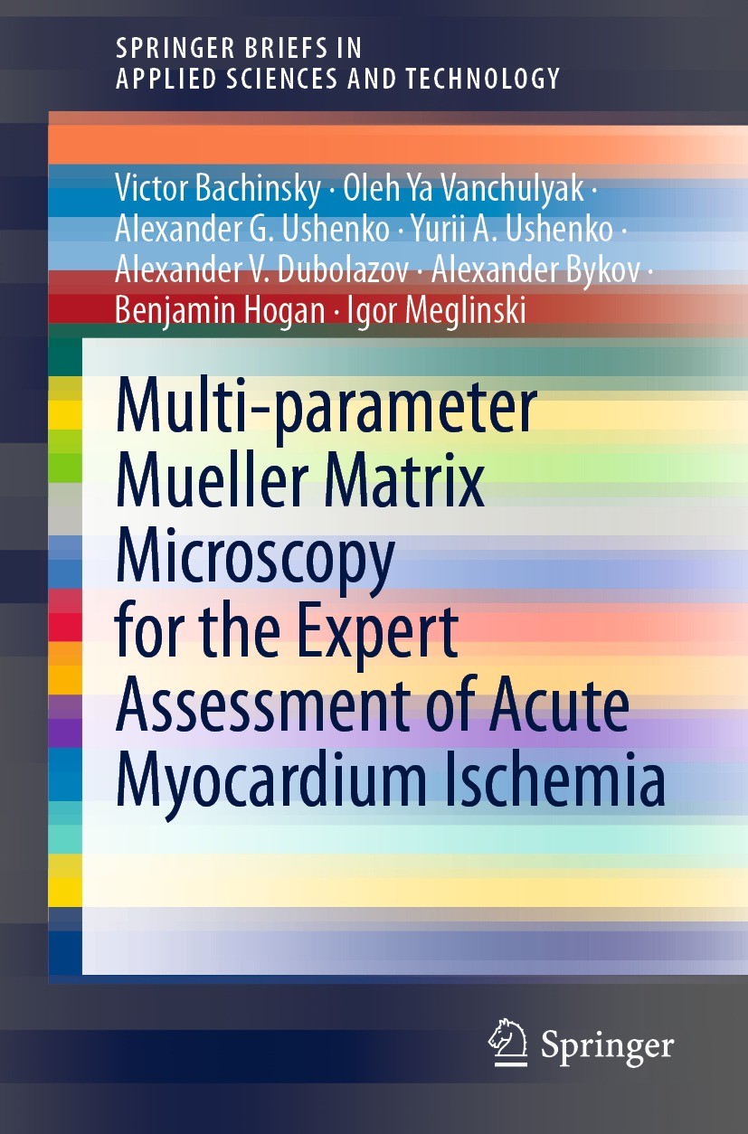 Titlebook: Multi-parameter Mueller Matrix Microscopy for the Expert Assessment of Acute Myocardium Ischemia; Victor Bachinsky,Oleh Ya Vanchulyak,Igor Titlebook: Multi-parameter Mueller Matrix Microscopy for the Expert Assessment of Acute Myocardium Ischemia; Victor Bachinsky,Oleh Ya Vanchulyak,Igor