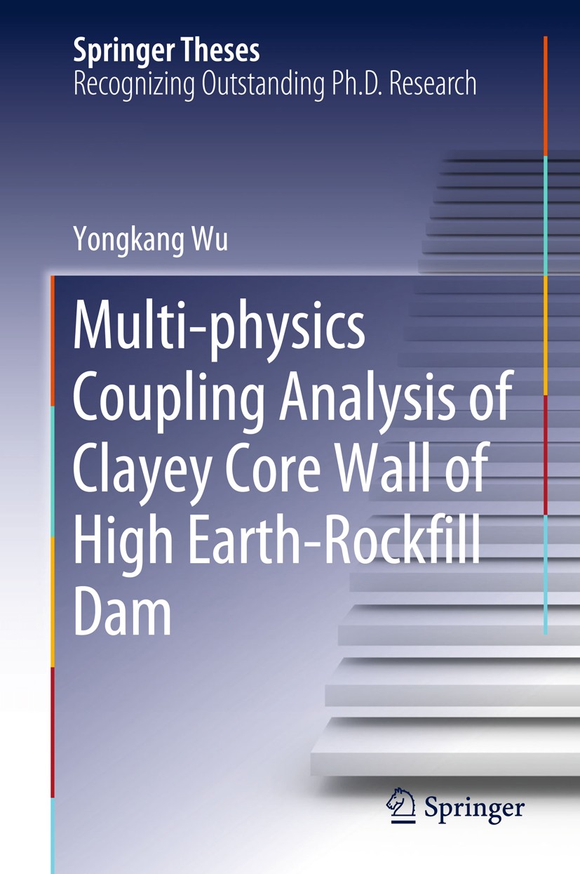 Titlebook: Multi-physics Coupling Analysis of Clayey Core Wall of High Earth-Rockfill Dam; Yongkang Wu Book 2019 Springer Nature Singapore Pte Ltd. 2 Titlebook: Multi-physics Coupling Analysis of Clayey Core Wall of High Earth-Rockfill Dam; Yongkang Wu Book 2019 Springer Nature Singapore Pte Ltd. 2