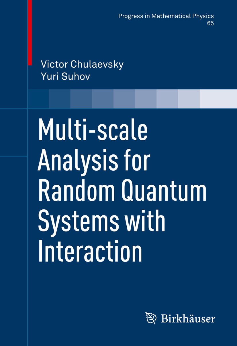 Titlebook: Multi-scale Analysis for Random Quantum Systems with Interaction; Victor Chulaevsky,Yuri Suhov Textbook 2014 Springer Science+Business Med Titlebook: Multi-scale Analysis for Random Quantum Systems with Interaction; Victor Chulaevsky,Yuri Suhov Textbook 2014 Springer Science+Business Med