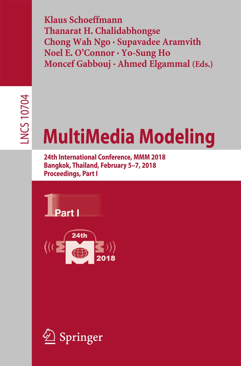 Titlebook: MultiMedia Modeling; 24th International C Klaus Schoeffmann,Thanarat H. Chalidabhongse,Ahmed Conference proceedings 2018 Springer Internati Titlebook: MultiMedia Modeling; 24th International C Klaus Schoeffmann,Thanarat H. Chalidabhongse,Ahmed Conference proceedings 2018 Springer Internati