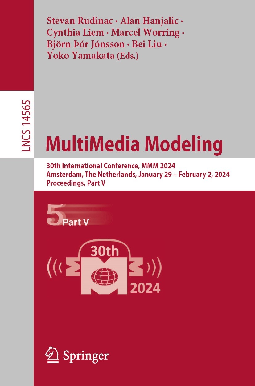 Titlebook: MultiMedia Modeling; 30th International C Stevan Rudinac,Alan Hanjalic,Yoko Yamakata Conference proceedings 2024 The Editor(s) (if applicab Titlebook: MultiMedia Modeling; 30th International C Stevan Rudinac,Alan Hanjalic,Yoko Yamakata Conference proceedings 2024 The Editor(s) (if applicab