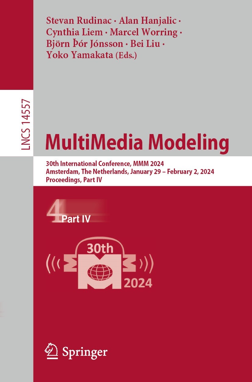 Titlebook: MultiMedia Modeling; 30th International C Stevan Rudinac,Alan Hanjalic,Yoko Yamakata Conference proceedings 2024 The Editor(s) (if applicab Titlebook: MultiMedia Modeling; 30th International C Stevan Rudinac,Alan Hanjalic,Yoko Yamakata Conference proceedings 2024 The Editor(s) (if applicab