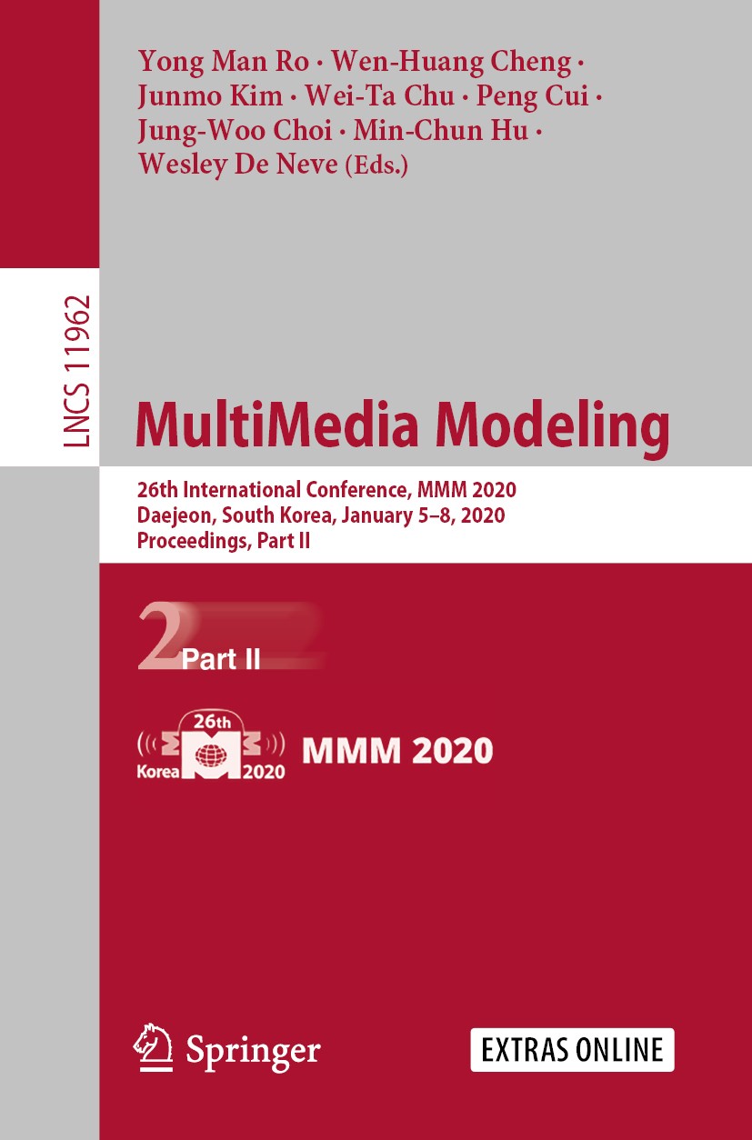Titlebook: MultiMedia Modeling; 26th International C Yong Man Ro,Wen-Huang Cheng,Wesley De Neve Conference proceedings 2020 Springer Nature Switzerlan Titlebook: MultiMedia Modeling; 26th International C Yong Man Ro,Wen-Huang Cheng,Wesley De Neve Conference proceedings 2020 Springer Nature Switzerlan