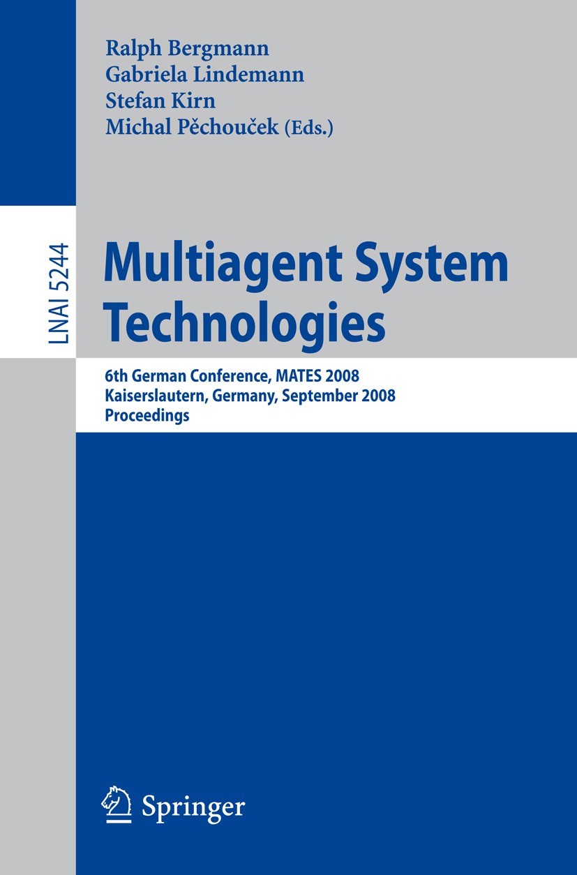 Titlebook: Multiagent System Technologies; 6th German Conferenc Ralph Bergmann,Gabriela Lindemann,Michal Pěchouček Conference proceedings 2008 Springe Titlebook: Multiagent System Technologies; 6th German Conferenc Ralph Bergmann,Gabriela Lindemann,Michal Pěchouček Conference proceedings 2008 Springe