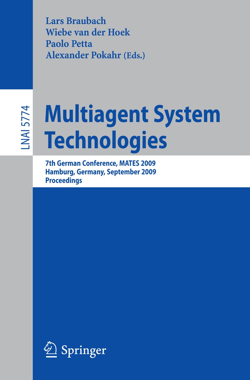 Titlebook: Multiagent System Technologies; 7th German Conferenc Lars Braubach,Wiebe Hoek,Alexander Pokahr Conference proceedings 2009 Springer-Verlag Titlebook: Multiagent System Technologies; 7th German Conferenc Lars Braubach,Wiebe Hoek,Alexander Pokahr Conference proceedings 2009 Springer-Verlag