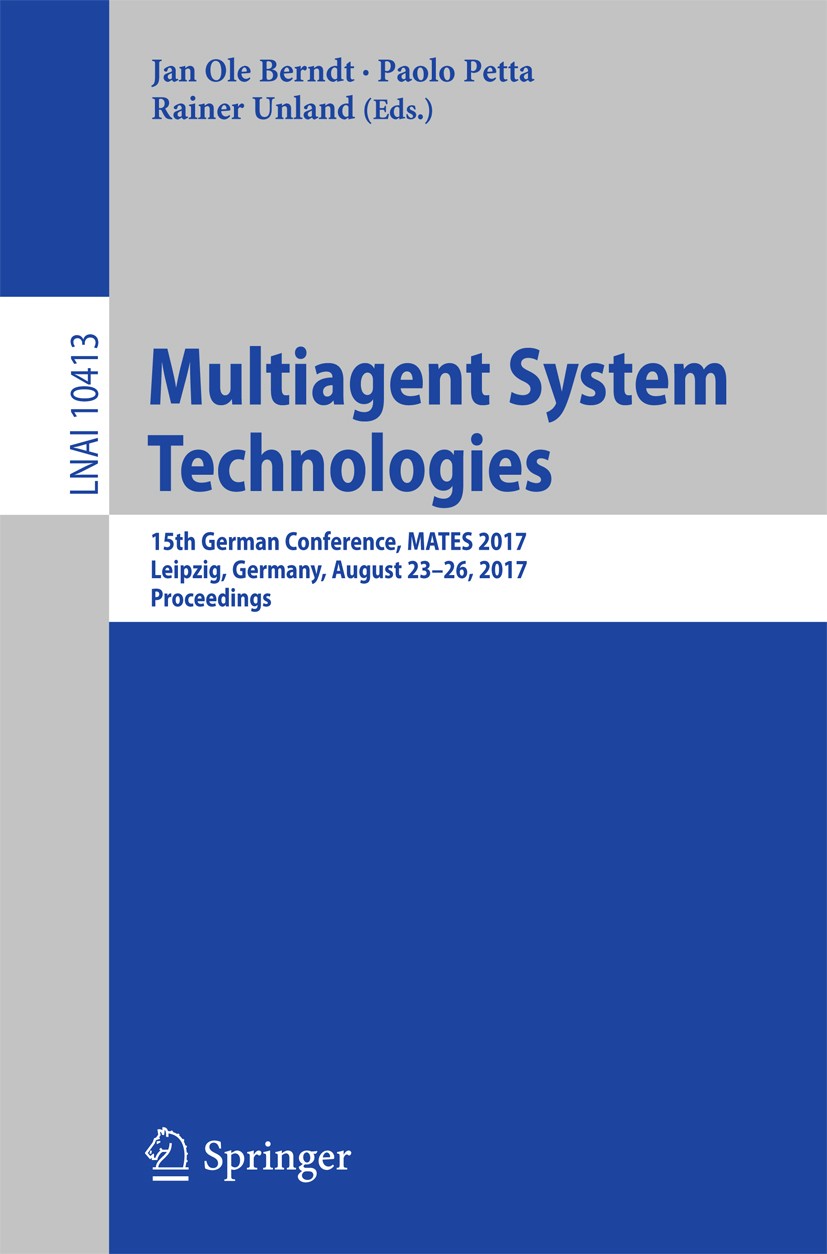 Titlebook: Multiagent System Technologies; 15th German Conferen Jan Ole Berndt,Paolo Petta,Rainer Unland Conference proceedings 2017 Springer Internat Titlebook: Multiagent System Technologies; 15th German Conferen Jan Ole Berndt,Paolo Petta,Rainer Unland Conference proceedings 2017 Springer Internat