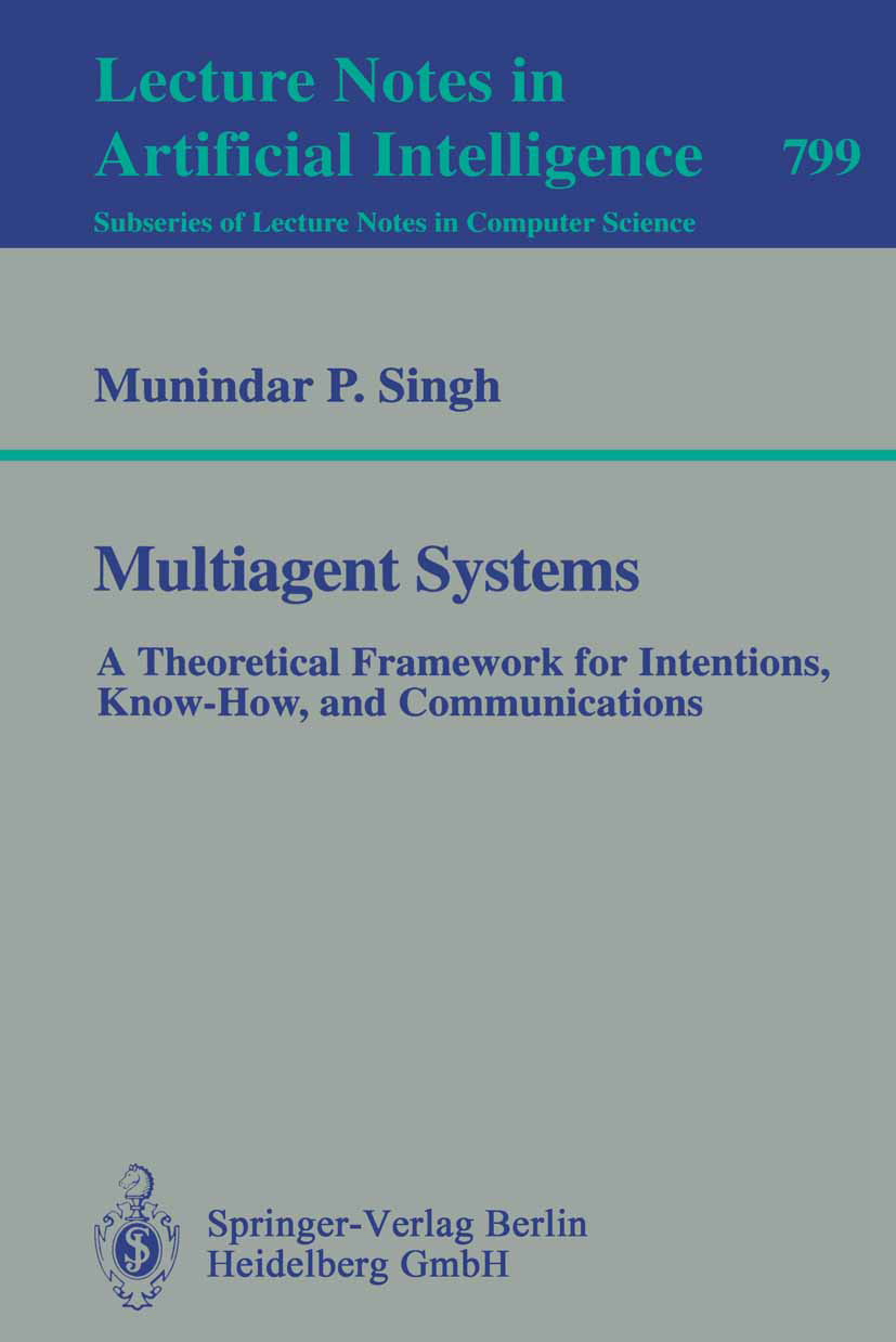 Titlebook: Multiagent Systems; A Theoretical Framew Munindar P. Singh Book 1994 Springer-Verlag Berlin Heidelberg 1994 Communicating Agents.DAI.Diatri Titlebook: Multiagent Systems; A Theoretical Framew Munindar P. Singh Book 1994 Springer-Verlag Berlin Heidelberg 1994 Communicating Agents.DAI.Diatri