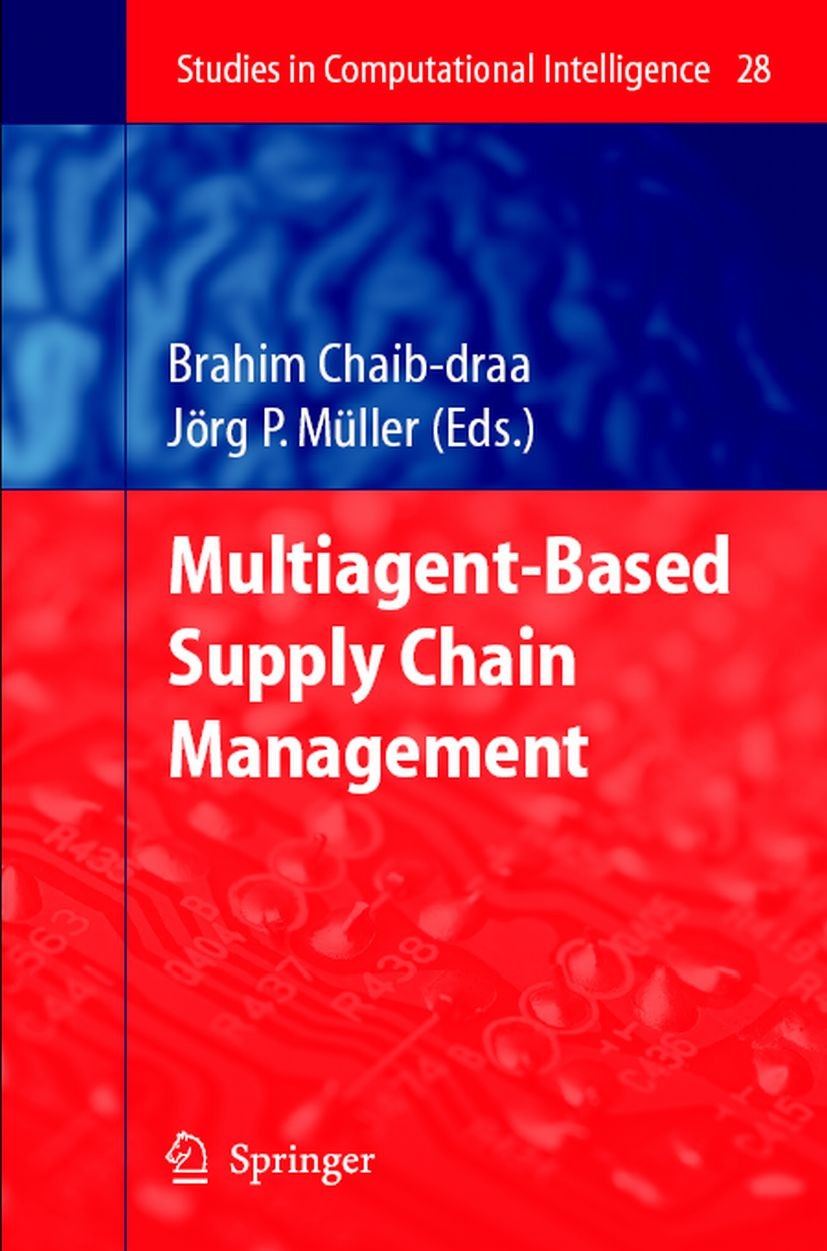 Titlebook: Multiagent based Supply Chain Management; Brahim Chaib-draa,Jörg P. Müller Book 2006 Springer-Verlag Berlin Heidelberg 2006 agent technolo Titlebook: Multiagent based Supply Chain Management; Brahim Chaib-draa,Jörg P. Müller Book 2006 Springer-Verlag Berlin Heidelberg 2006 agent technolo