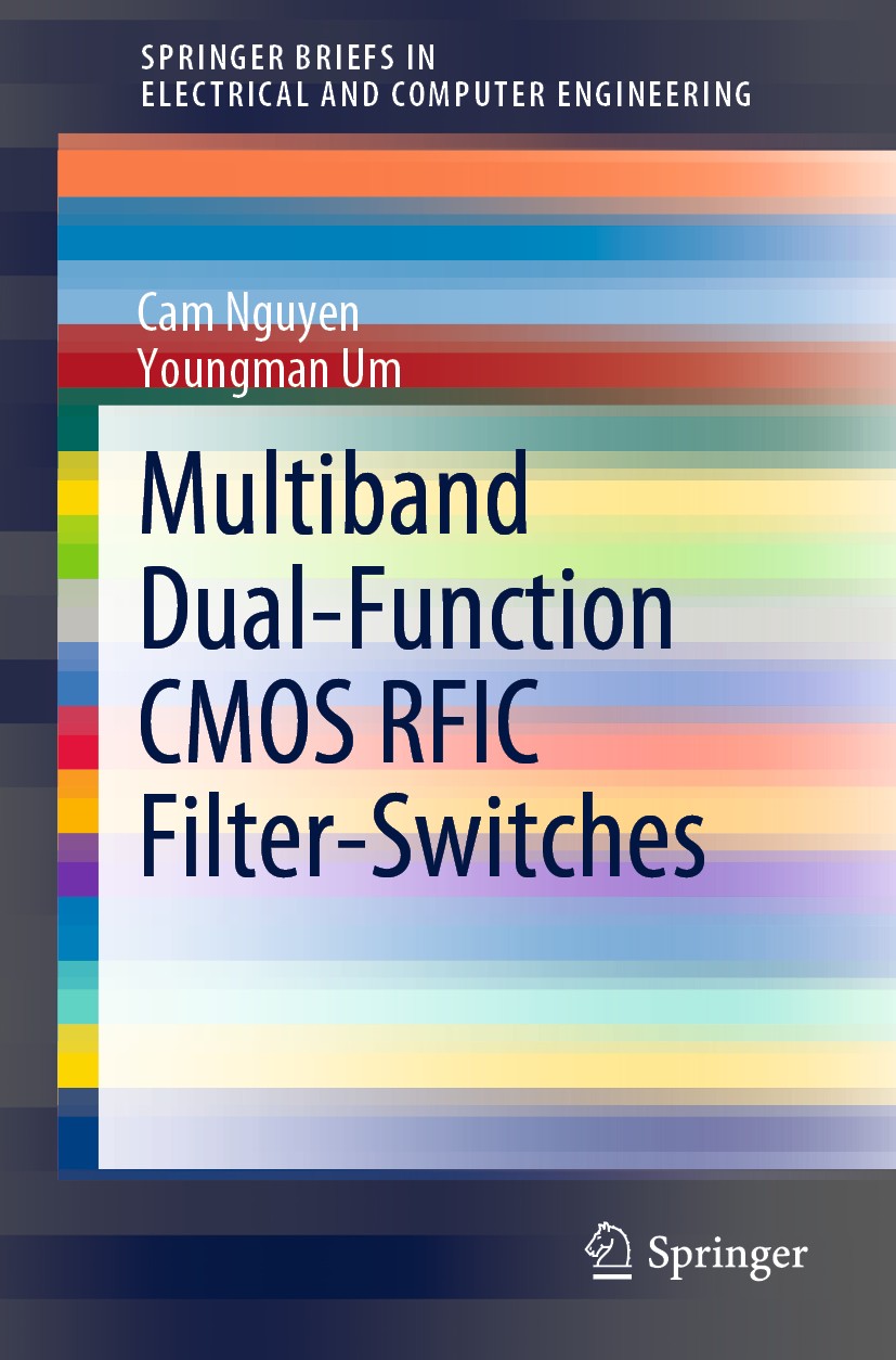 Titlebook: Multiband Dual-Function CMOS RFIC Filter-Switches; Cam Nguyen,Youngman Um Book 2020 The Author(s) 2020 Radio-Frequency Integrated Circuits Titlebook: Multiband Dual-Function CMOS RFIC Filter-Switches; Cam Nguyen,Youngman Um Book 2020 The Author(s) 2020 Radio-Frequency Integrated Circuits