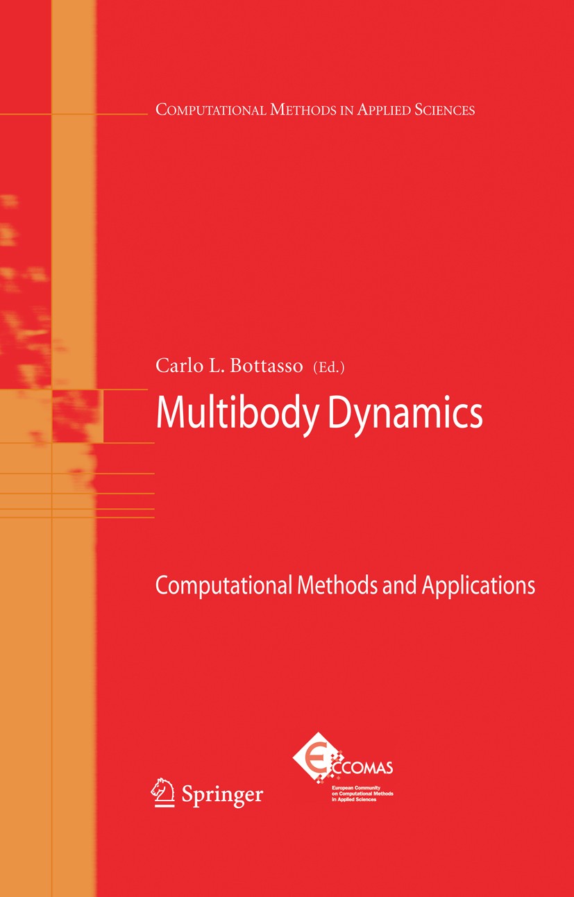 Titlebook: Multibody Dynamics; Computational Method Carlo L. Bottasso Book 2009 Springer Science+Business Media B.V. 2009 computational methods.contro Titlebook: Multibody Dynamics; Computational Method Carlo L. Bottasso Book 2009 Springer Science+Business Media B.V. 2009 computational methods.contro