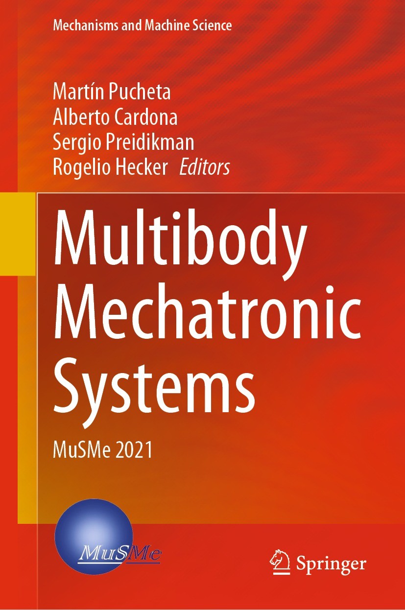 Titlebook: Multibody Mechatronic Systems; MuSMe 2021 Martín Pucheta,Alberto Cardona,Rogelio Hecker Conference proceedings 2022 The Editor(s) (if appli Titlebook: Multibody Mechatronic Systems; MuSMe 2021 Martín Pucheta,Alberto Cardona,Rogelio Hecker Conference proceedings 2022 The Editor(s) (if appli