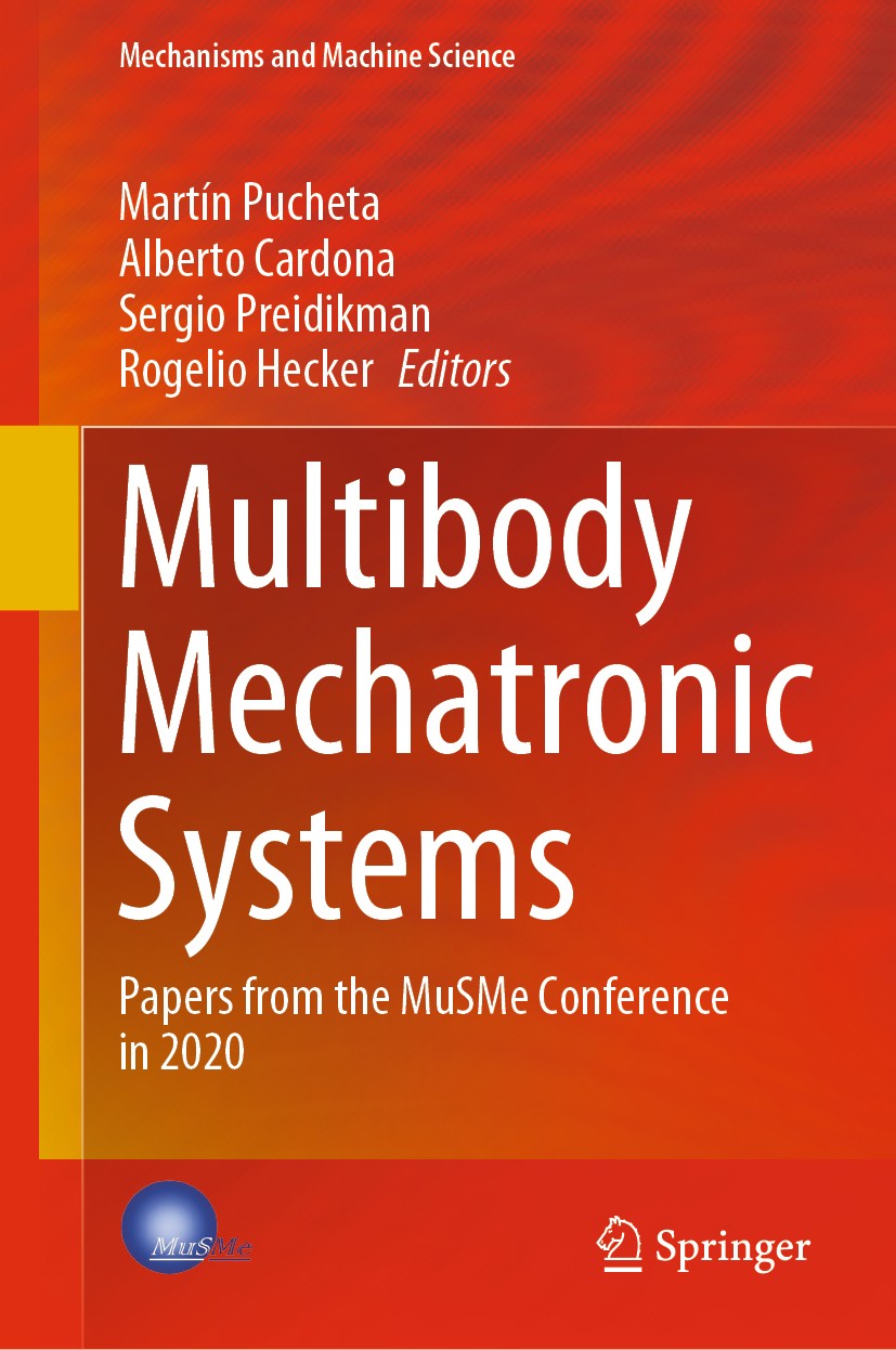 Titlebook: Multibody Mechatronic Systems; Papers from the MuSM Martín Pucheta,Alberto Cardona,Rogelio Hecker Conference proceedings 2021 The Editor(s) Titlebook: Multibody Mechatronic Systems; Papers from the MuSM Martín Pucheta,Alberto Cardona,Rogelio Hecker Conference proceedings 2021 The Editor(s)
