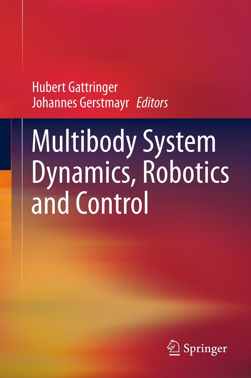 Titlebook: Multibody System Dynamics, Robotics and Control; Hubert Gattringer,Johannes Gerstmayr Conference proceedings 2013 Springer-Verlag Wien 201 Titlebook: Multibody System Dynamics, Robotics and Control; Hubert Gattringer,Johannes Gerstmayr Conference proceedings 2013 Springer-Verlag Wien 201