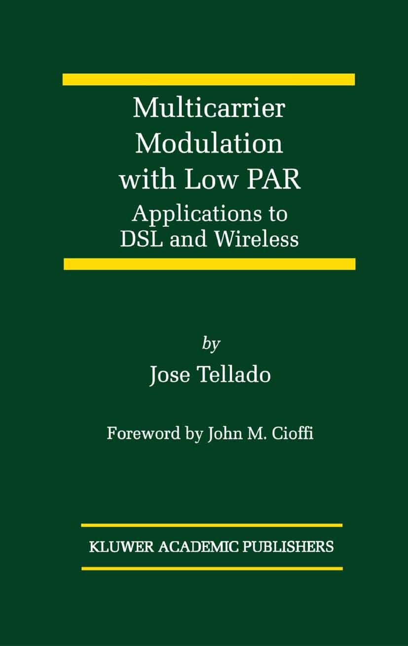 Titlebook: Multicarrier Modulation with Low PAR; Applications to DSL Jose Tellado Book 2000 Springer Science+Business Media New York 2000 Modulation. Titlebook: Multicarrier Modulation with Low PAR; Applications to DSL Jose Tellado Book 2000 Springer Science+Business Media New York 2000 Modulation.