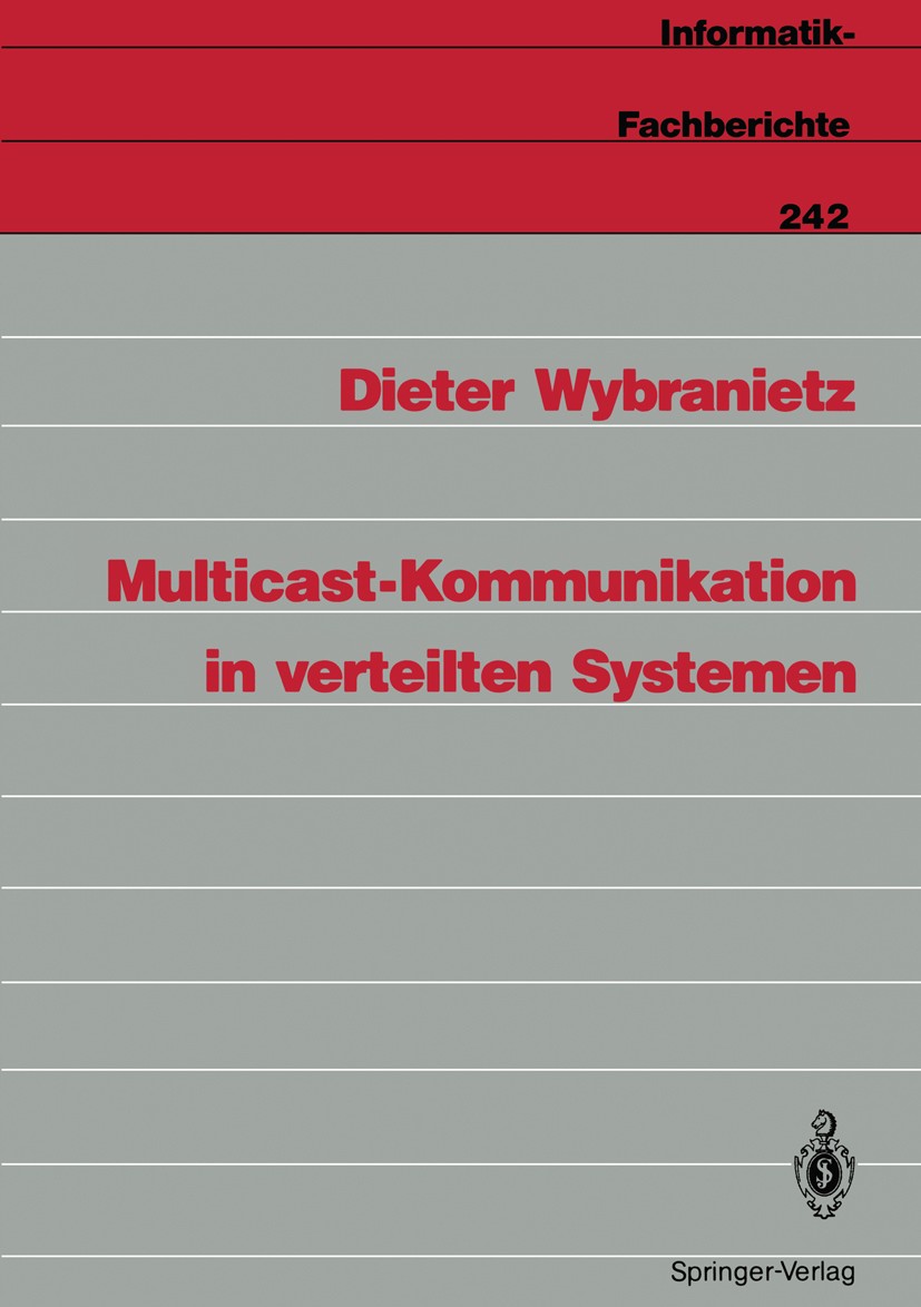Titlebook: Multicast-Kommunikation in verteilten Systemen; Dieter Wybranietz Book 1990 Springer-Verlag Berlin Heidelberg 1990 Betriebssystem.Kommunik Titlebook: Multicast-Kommunikation in verteilten Systemen; Dieter Wybranietz Book 1990 Springer-Verlag Berlin Heidelberg 1990 Betriebssystem.Kommunik