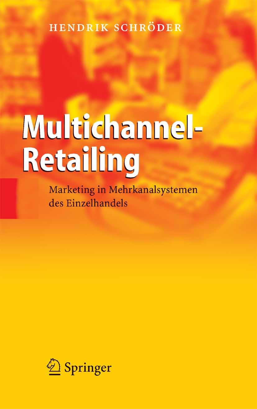 Titlebook: Multichannel-Retailing; Marketing in Mehrkan Hendrik Schröder Book 2005 Springer-Verlag Berlin Heidelberg 2005 Absatz.Absatzmarkt.Einzelhan Titlebook: Multichannel-Retailing; Marketing in Mehrkan Hendrik Schröder Book 2005 Springer-Verlag Berlin Heidelberg 2005 Absatz.Absatzmarkt.Einzelhan