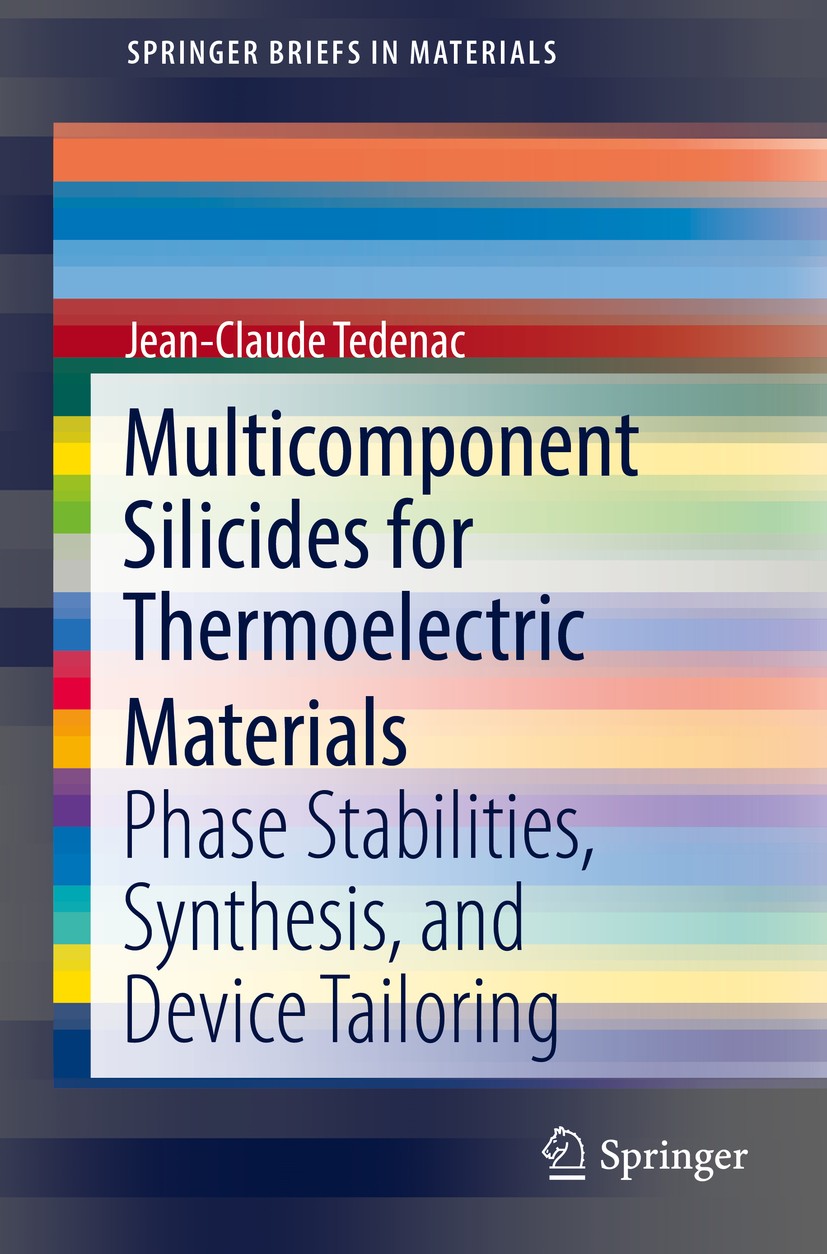 Titlebook: Multicomponent Silicides for Thermoelectric Materials; Phase Stabilities, S Jean-Claude Tedenac Book 2017 The Author(s) 2017 silicon nanowi Titlebook: Multicomponent Silicides for Thermoelectric Materials; Phase Stabilities, S Jean-Claude Tedenac Book 2017 The Author(s) 2017 silicon nanowi