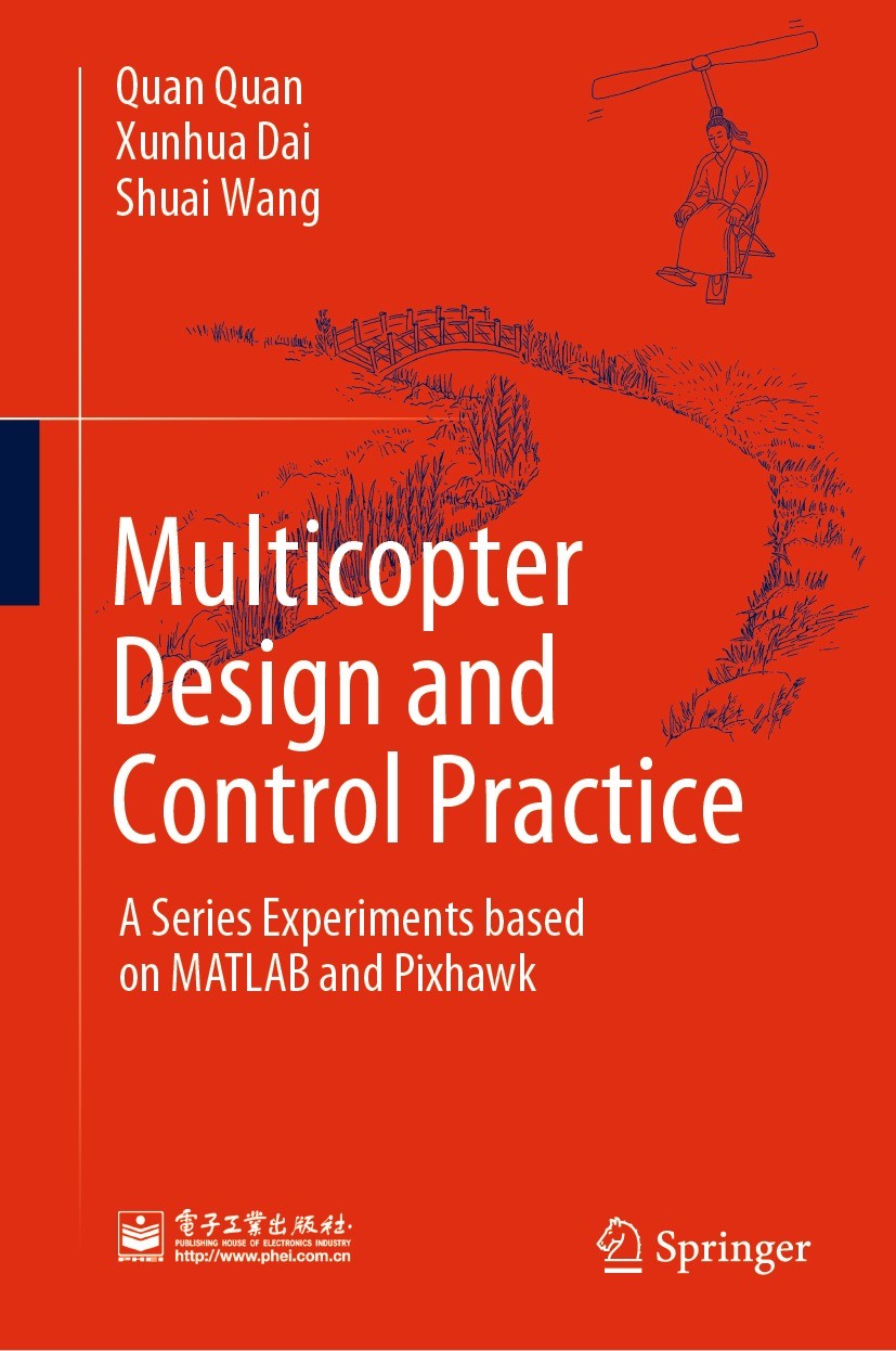 Titlebook: Multicopter Design and Control Practice; A Series Experiments Quan Quan,Xunhua Dai,Shuai Wang Book 2020 Publishing House of Electronics Ind Titlebook: Multicopter Design and Control Practice; A Series Experiments Quan Quan,Xunhua Dai,Shuai Wang Book 2020 Publishing House of Electronics Ind