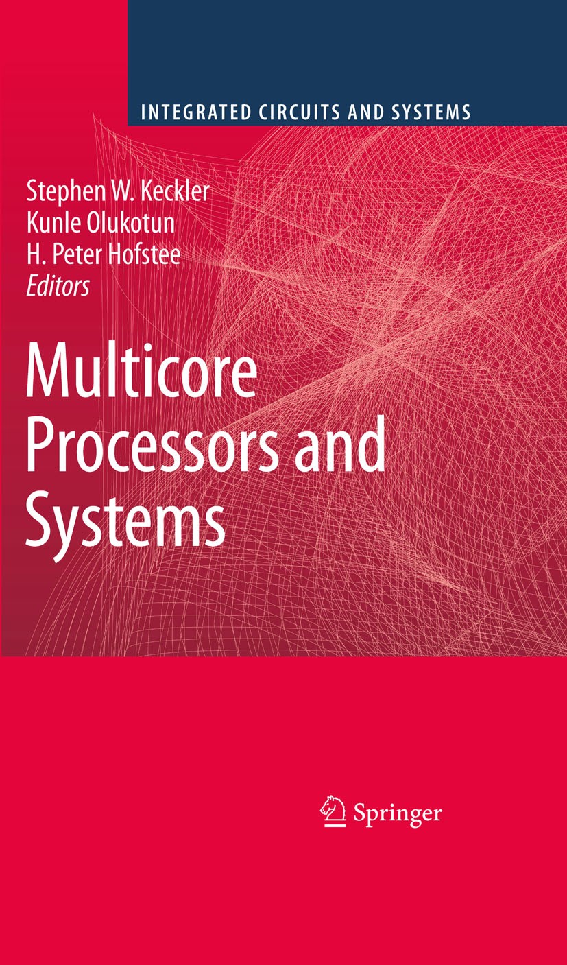 Titlebook: Multicore Processors and Systems; Stephen W. Keckler,Kunle Olukotun,H. Peter Hofstee Book 2009 Springer-Verlag US 2009 Chip Multiprocessor Titlebook: Multicore Processors and Systems; Stephen W. Keckler,Kunle Olukotun,H. Peter Hofstee Book 2009 Springer-Verlag US 2009 Chip Multiprocessor
