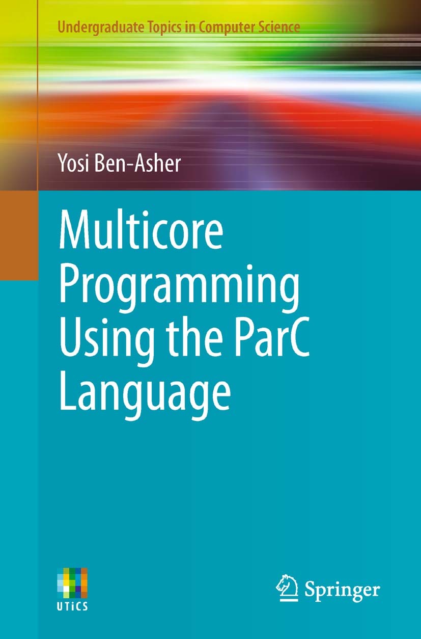 Titlebook: Multicore Programming Using the ParC Language; Yosi Ben-Asher Textbook 2012 Springer-Verlag London 2012 Execution Time.Multicore.ParC.Proc Titlebook: Multicore Programming Using the ParC Language; Yosi Ben-Asher Textbook 2012 Springer-Verlag London 2012 Execution Time.Multicore.ParC.Proc