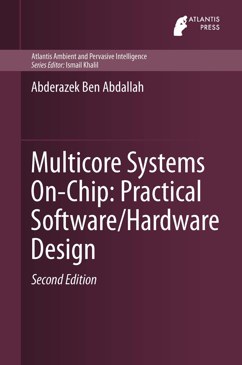 Titlebook: Multicore Systems On-Chip: Practical Software/Hardware Design; Abderazek Ben Abdallah Book 2013 Atlantis Press and the author 2013 Multico Titlebook: Multicore Systems On-Chip: Practical Software/Hardware Design; Abderazek Ben Abdallah Book 2013 Atlantis Press and the author 2013 Multico