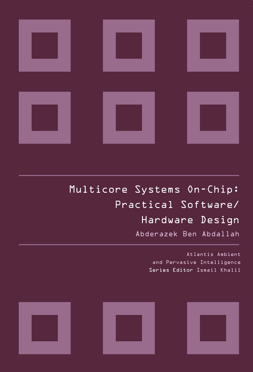 Titlebook: MULTICORE SYSTEMS ON-CHIP; Abderazek Ben Abdallah Book 2010 Atlantis Press and the authors 2010 chip design.compiler.formal method.formal Titlebook: MULTICORE SYSTEMS ON-CHIP; Abderazek Ben Abdallah Book 2010 Atlantis Press and the authors 2010 chip design.compiler.formal method.formal