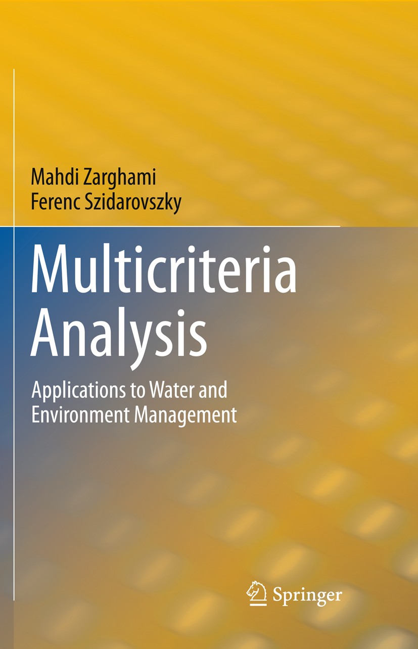 Titlebook: Multicriteria Analysis; Applications to Wate Mahdi Zarghami,Ferenc Szidarovszky Textbook 2011 Springer-Verlag Berlin Heidelberg 2011 Criter Titlebook: Multicriteria Analysis; Applications to Wate Mahdi Zarghami,Ferenc Szidarovszky Textbook 2011 Springer-Verlag Berlin Heidelberg 2011 Criter