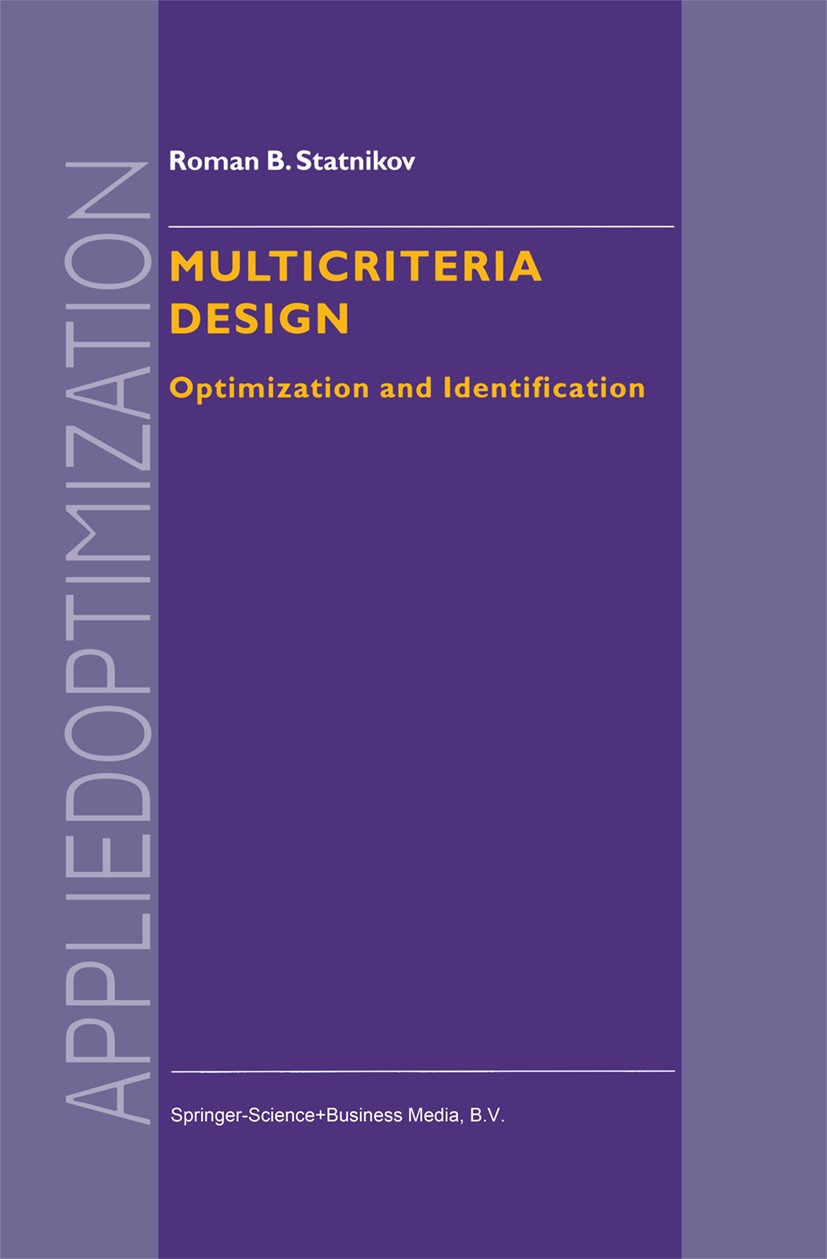 Titlebook: Multicriteria Design; Optimization and Ide Roman B. Statnikov Book 1999 Springer Science+Business Media Dordrecht 1999 aerospace engineerin Titlebook: Multicriteria Design; Optimization and Ide Roman B. Statnikov Book 1999 Springer Science+Business Media Dordrecht 1999 aerospace engineerin