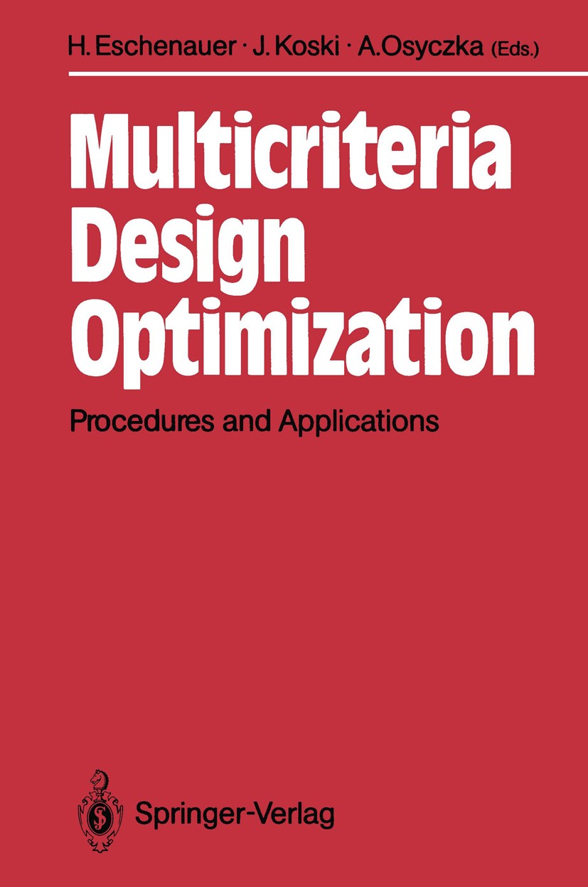 Titlebook: Multicriteria Design Optimization; Procedures and Appli Hans Eschenauer,Juhani Koski,Andrzej Osyczka Book 1990 Springer-Verlag Berlin, Heid Titlebook: Multicriteria Design Optimization; Procedures and Appli Hans Eschenauer,Juhani Koski,Andrzej Osyczka Book 1990 Springer-Verlag Berlin, Heid
