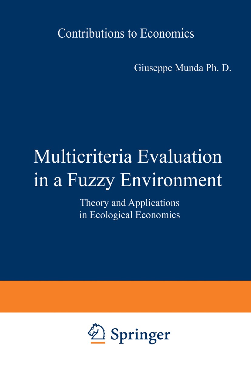 Titlebook: Multicriteria Evaluation in a Fuzzy Environment; Theory and Applicati Giuseppe Munda Book 1995 Springer-Verlag Berlin Heidelberg 1995 Mehrz Titlebook: Multicriteria Evaluation in a Fuzzy Environment; Theory and Applicati Giuseppe Munda Book 1995 Springer-Verlag Berlin Heidelberg 1995 Mehrz